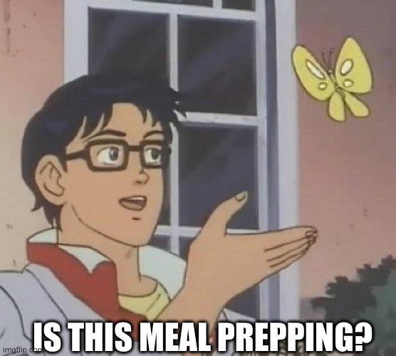 is this a pigeon meme "is this meal prepping?"